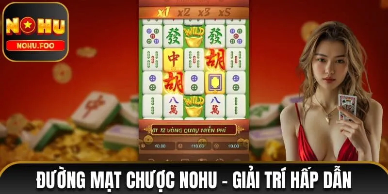 Đường Mạt Chược NOHU - Giải Trí Hấp Dẫn Và Thưởng Giá Trị Đường Mạt Chược NOHU