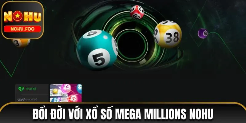 Đổi Đời Siêu Tốc Với Xổ Số Mega Millions NOHU Cực HOT Xổ Số Mega Millions NOHU
